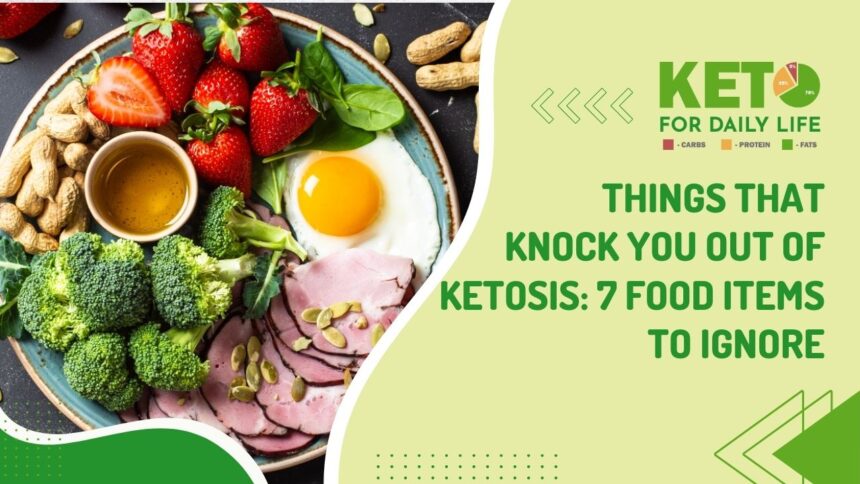 Things That Knock You Out Of Ketosis: 7 Food Items to Ignore