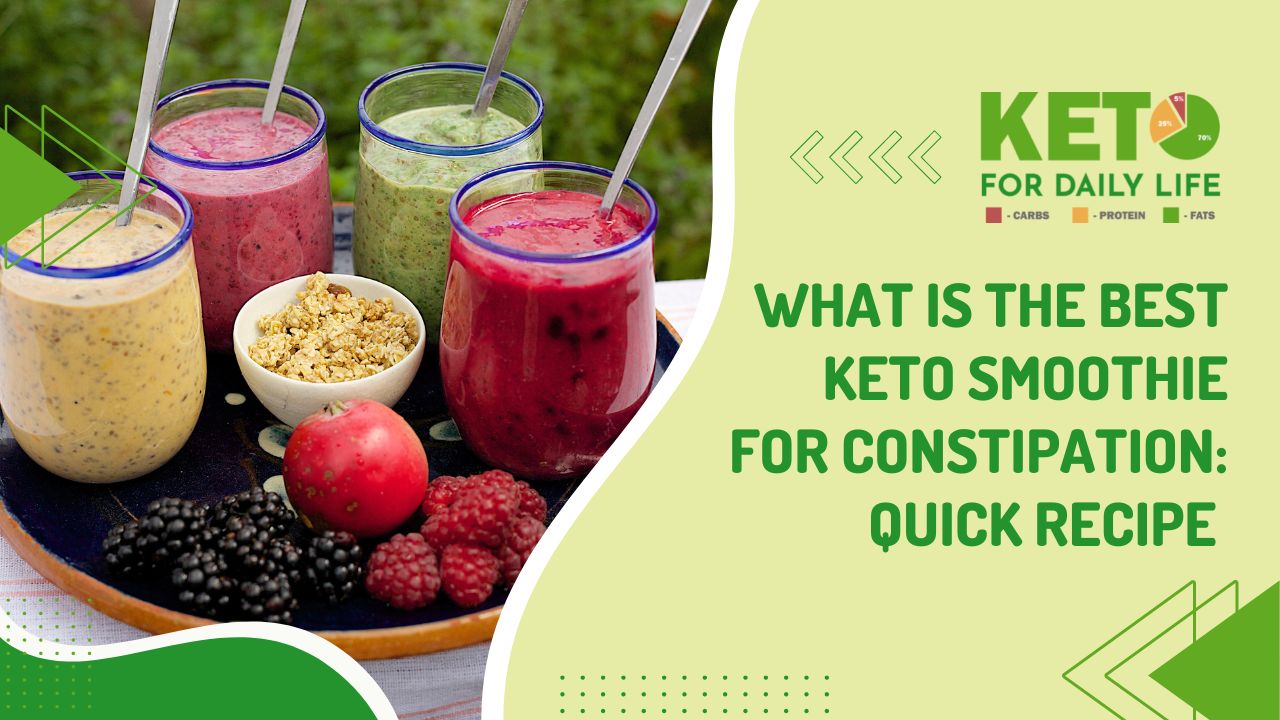 What is the best Keto smoothie for constipation: Quick recipe