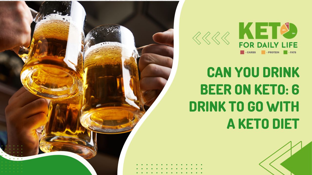 Can You Drink Beer on Keto: 6 Drinks to go with a Keto Diet