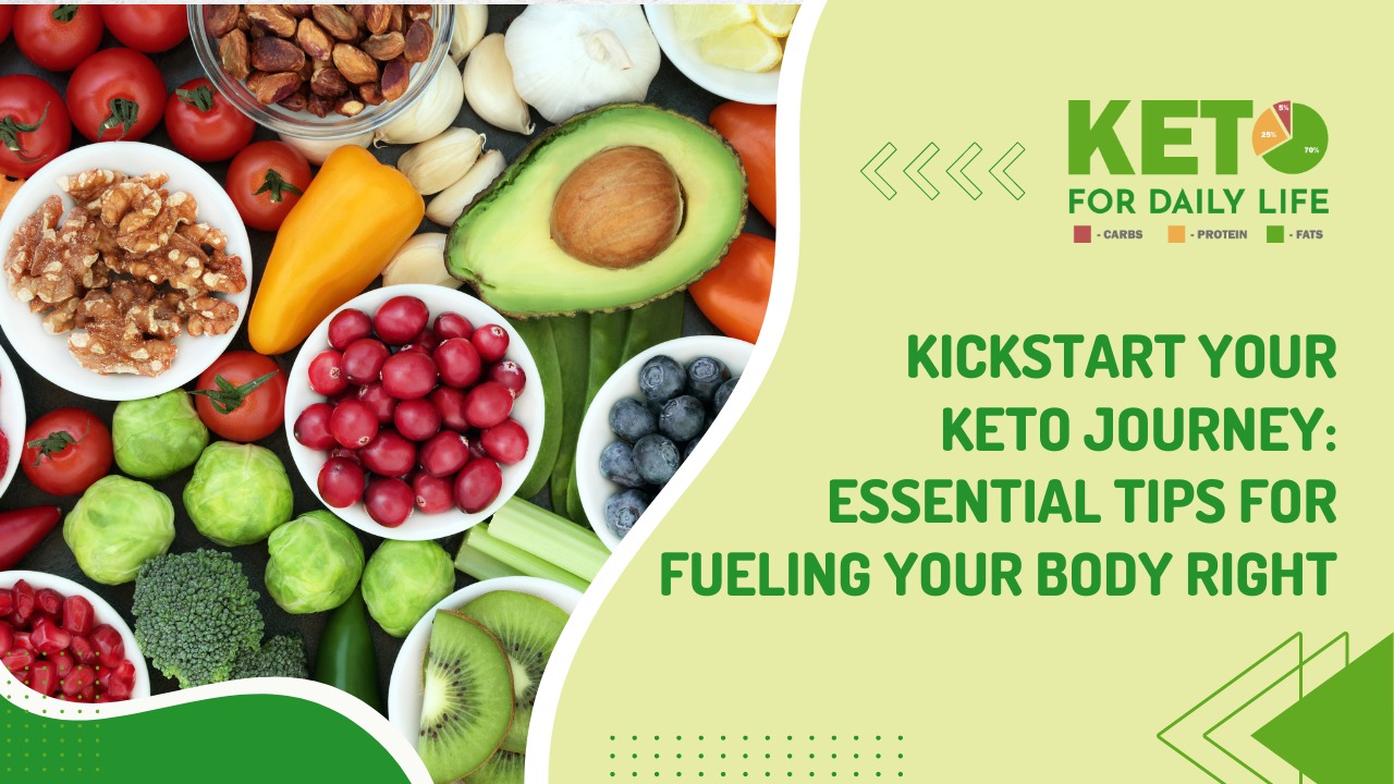 Kickstart Your Keto Journey: Essential Tips for Fueling Your Body Right