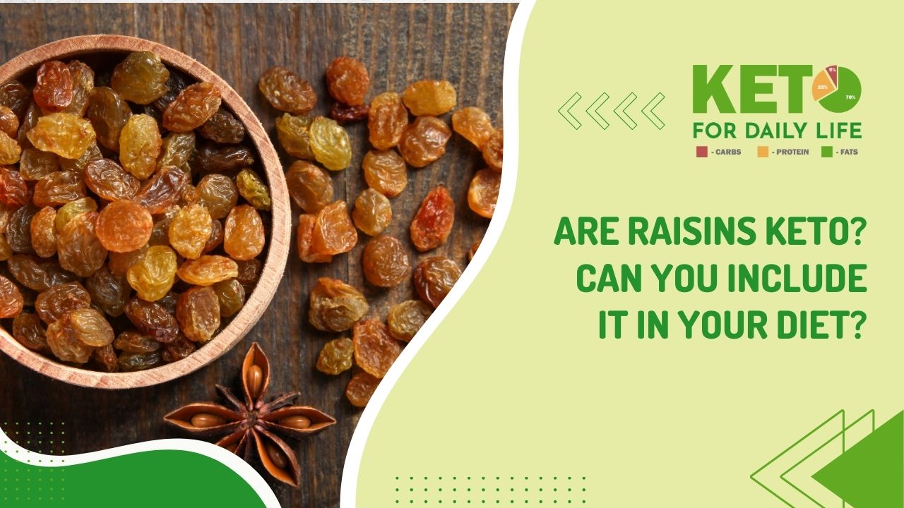 Are raisins keto? Can you include it in your diet?